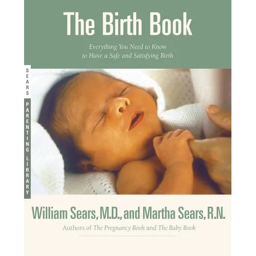 The Birth Book: Everything You Need to Know to Have a Safe and Satisfying Birth