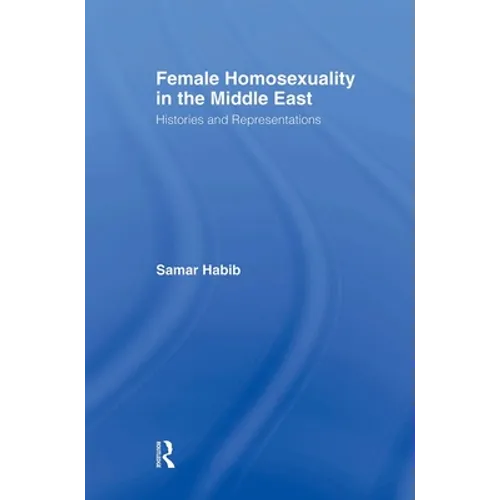 Female Homosexuality in the Middle East: Histories and Representations