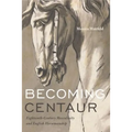 Becoming Centaur: Eighteenth-Century Masculinity and English Horsemanship