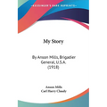 My Story: By Anson Mills, Brigadier General, U.S.A. (1918)
