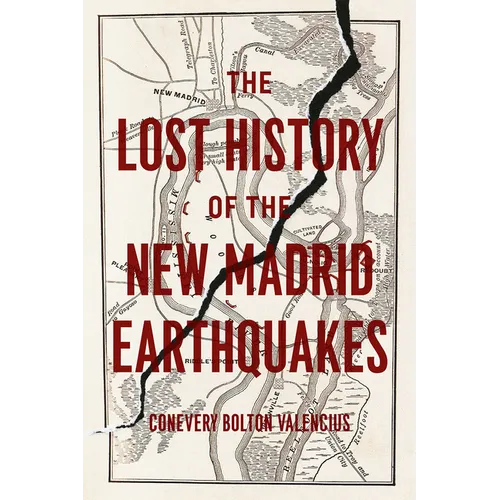 The Lost History of the New Madrid Earthquakes