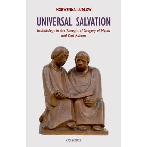 Universal Salvation: Eschatology in the Thought of Gregory of Nyssa and Karl Rahner