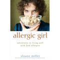 Allergic Girl: Adventures in Living Well with Food Allergies