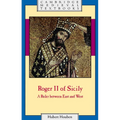 Roger II of Sicily: A Ruler Between East and West