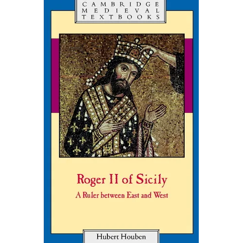 Roger II of Sicily: A Ruler Between East and West