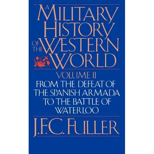 A Military History of the Western World, Vol. II: From the Defeat of the Spanish Armada to the Battle of Waterloo