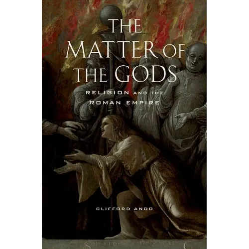 The Matter of the Gods: Religion and the Roman Empire Volume 44