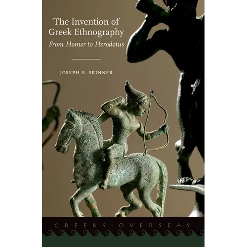 The Invention of Greek Ethnography: From Homer to Herodotus