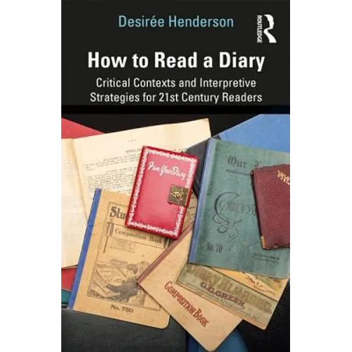 How to Read a Diary: Critical Contexts and Interpretive Strategies for 21st-Century Readers