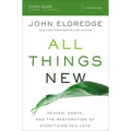 All Things New Study Guide: Heaven, Earth, and the Restoration of Everything You Love