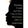 Whistling Vivaldi: And Other Clues to How Stereotypes Affect Us