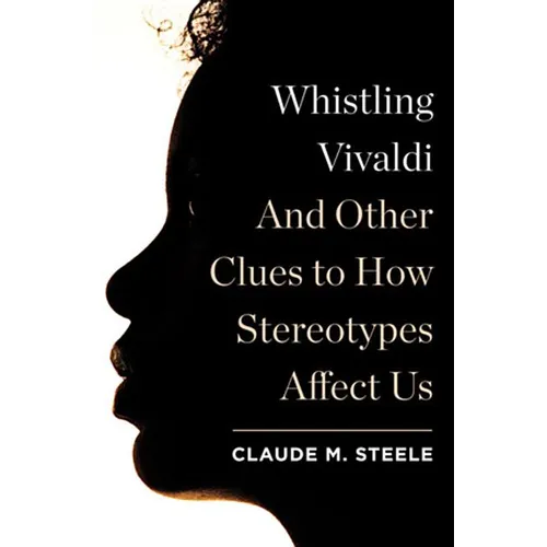Whistling Vivaldi: And Other Clues to How Stereotypes Affect Us