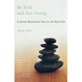 Be Still and Get Going: A Jewish Meditation Practice for Real Life