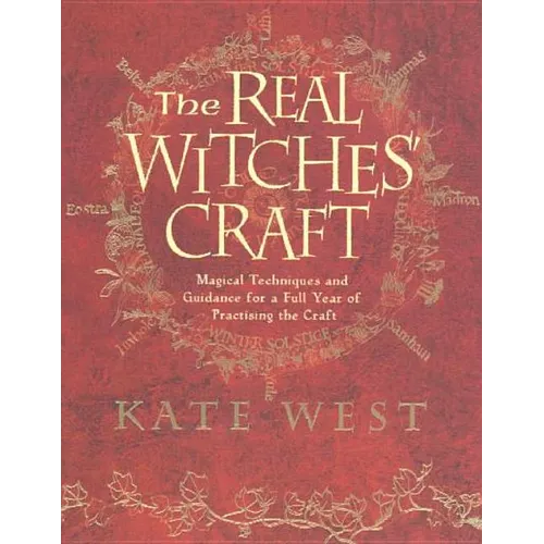 The Real Witches' Craft: Magical Techniques and Guidance for a Full Year of Practising the Craft