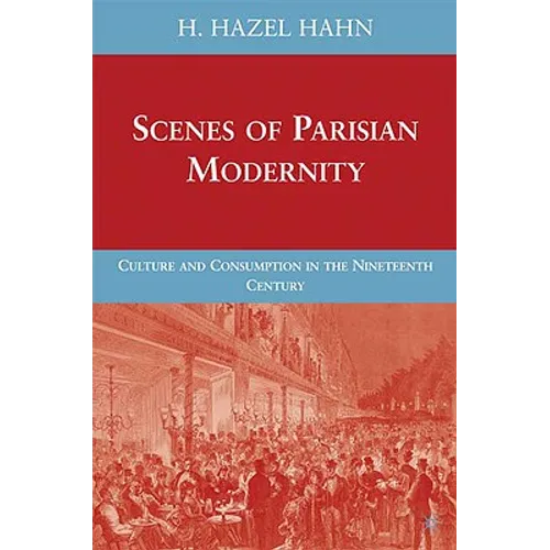 Scenes of Parisian Modernity: Culture and Consumption in the Nineteenth Century