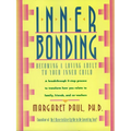Inner Bonding: Becoming a Loving Adult to Your Inner Child