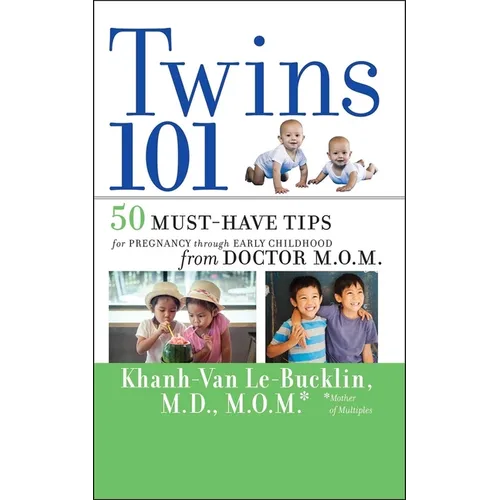 Twins 101: 50 Must-Have Tips for Pregnancy Through Early Childhood from Doctor M.O.M.