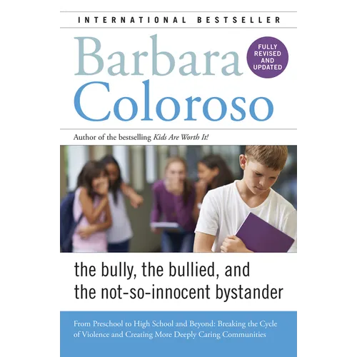 Bully, the Bullied, and the Not-So-Innocent Bystander: From Preschool to High School and Beyond: Breaking the Cycle of Violence and Creating More Deep