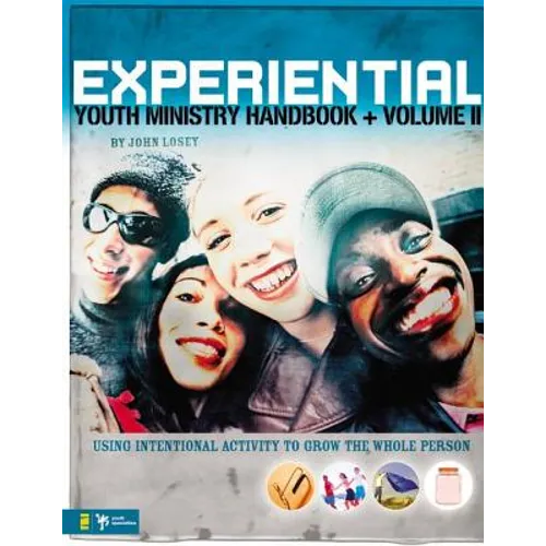 Experiential Youth Ministry Handbook, Volume 2: Using Intentional Activity to Grow the Whole Person