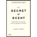 The Secret of Scent: Adventures in Perfume and the Science of Smell
