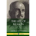The Life of Reason: or, The Phases of Human Progress - All Five Volumes, Complete and Unabridged (Hardcover)