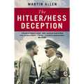 The Hitler/Hess Deception: British Intelligence's Best-Kept Secret of the Second World War