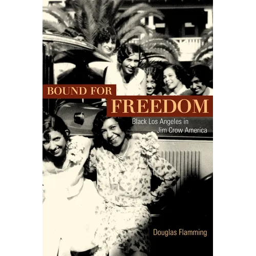 Bound for Freedom: Black Los Angeles in Jim Crow America