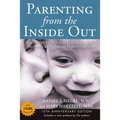 Parenting from the Inside Out: How a Deeper Self-Understanding Can Help You Raise Children Who Thrive: 10th Anniversary Edition