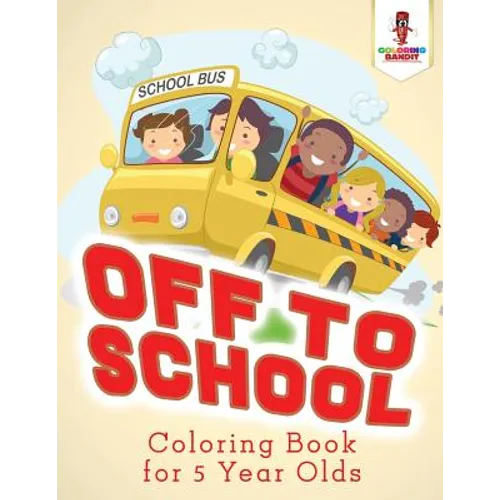 Off to School: Coloring Book for 5 Year Olds