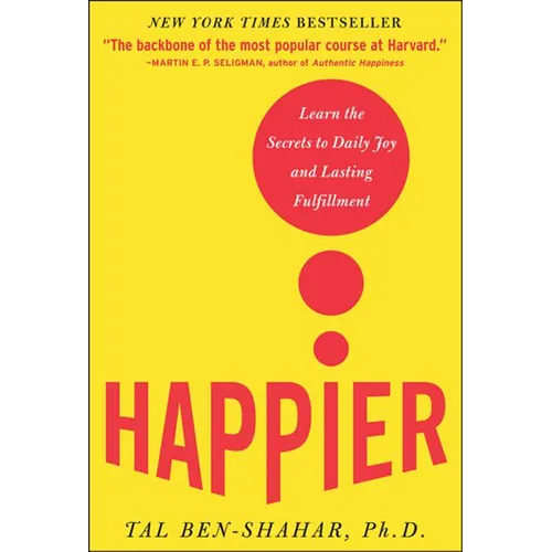 Happier: Learn the Secrets to Daily Joy and Lasting Fulfillment