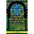 Sermons to the Natural Man: Lessons on the Will and Love of God, the Spiritual Slavery of Sin, and the Goodness of a Christian Life (Hardcover)