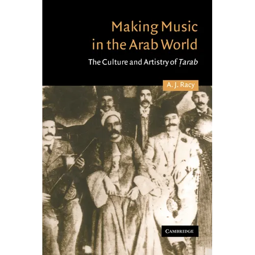 Making Music in the Arab World: The Culture and Artistry of Tarab