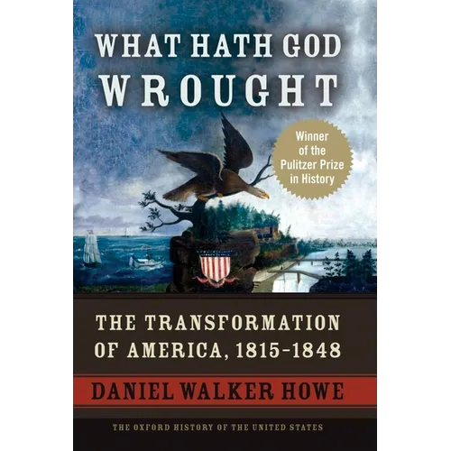 What Hath God Wrought: The Transformation of America, 1815-1848