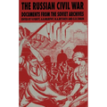 The Russian Civil War: Documents from the Soviet Archives