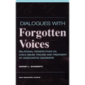 Dialogues with Forgotten Voices: Relational Perspectives on Child Abuse Trauma and the Treatment of Severe Dissociative Disorders