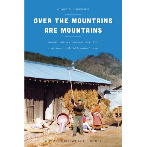 Over the Mountains Are Mountains: Korean Peasant Households and Their Adaptations to Rapid Industrialization