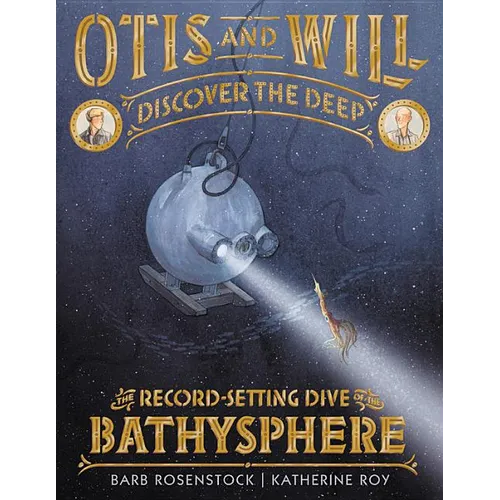 Otis and Will Discover the Deep: The Record-Setting Dive of the Bathysphere