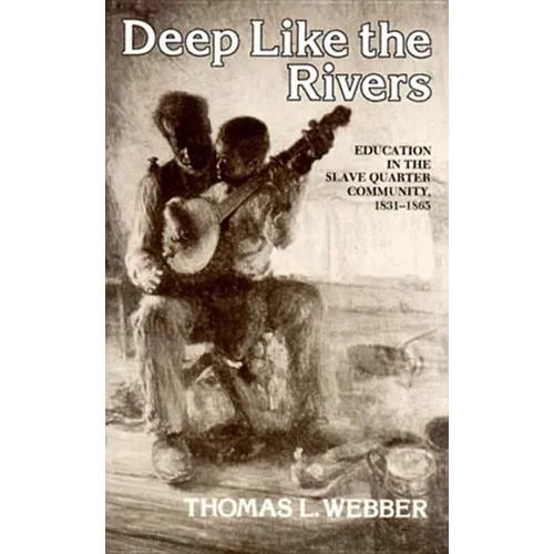 Deep Like the Rivers: Education in the Slave Quarter Community, 1831-1865