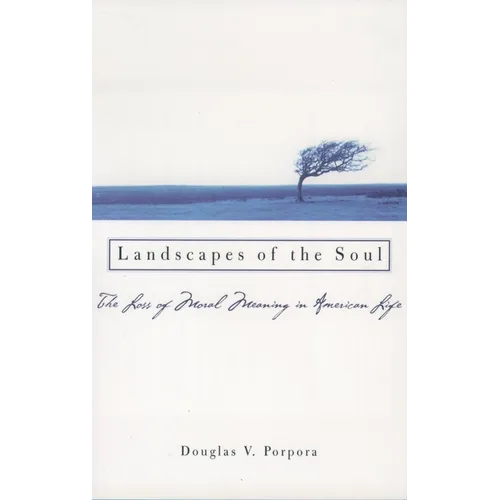 Landscapes of the Soul: The Loss of Moral Meaning in American Life