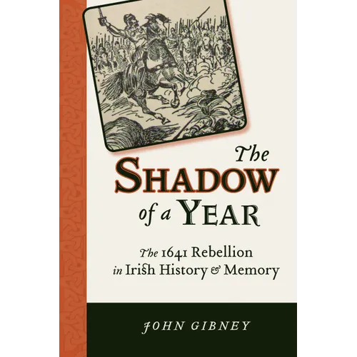 Shadow of a Year: The 1641 Rebellion in Irish History and Memory
