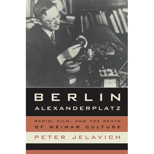 Berlin Alexanderplatz: Radio, Film, and the Death of Weimar Culture Volume 37