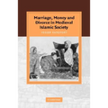 Marriage, Money and Divorce in Medieval Islamic Society