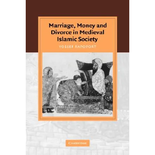 Marriage, Money and Divorce in Medieval Islamic Society