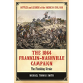 The 1864 Franklin-Nashville Campaign: The Finishing Stroke