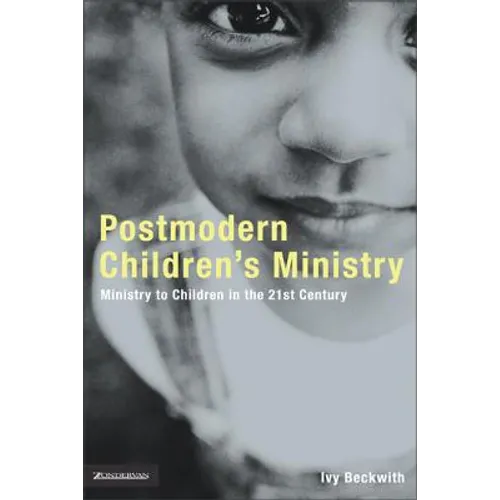 Postmodern Children's Ministry: Ministry to Children in the 21st Century Church