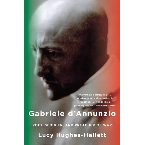 Gabriele D'Annunzio: Poet, Seducer, and Preacher of War
