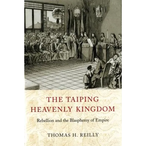 The Taiping Heavenly Kingdom: Rebellion and the Blasphemy of Empire