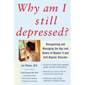Why Am I Still Depressed? Recognizing and Managing the Ups and Downs of Bipolar II and Soft Bipolar Disorder