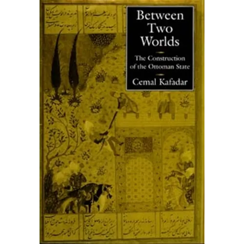 Between Two Worlds: The Construction of the Ottoman State