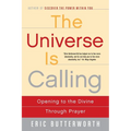 The Universe Is Calling: Opening to the Divine Through Prayer